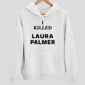 I Killed Laura Palmer Hoodie