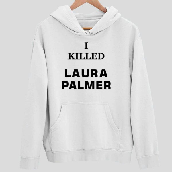 I Killed Laura Palmer Hoodie