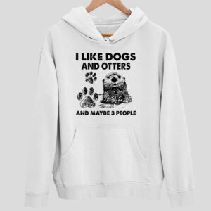 I Like Dogs And Otters And Maybe 3 People Hoodie