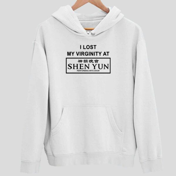 I Lost My Virginty At Shen Yun Hoodie