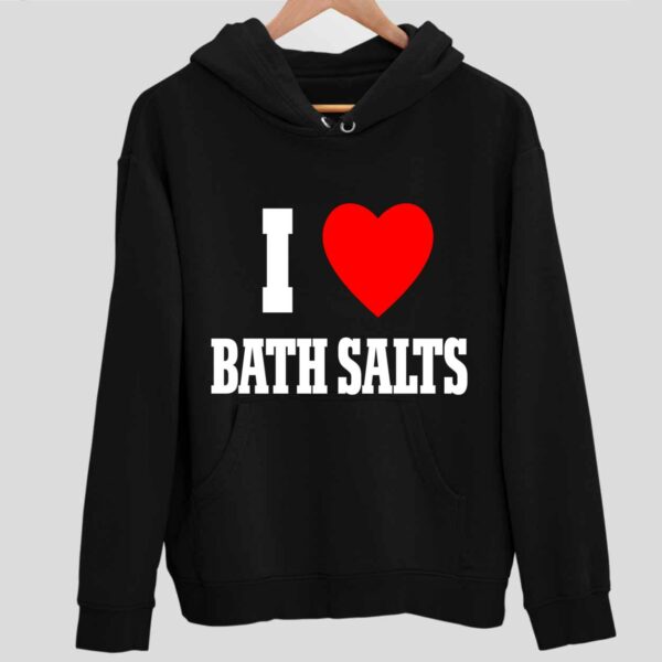 I Love Bath Salts Hoodie