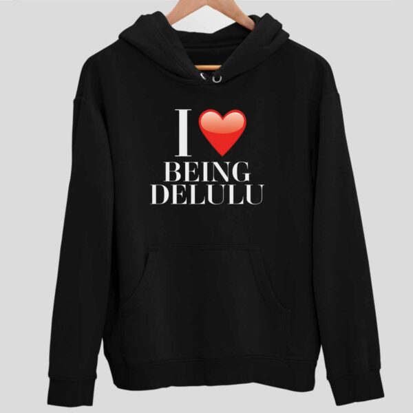 I Love Being Delulu Hoodie