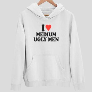 I Love Medium Ugly Men Hoodie