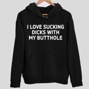 I Love Scking Dcks with My Butthole Hoodie