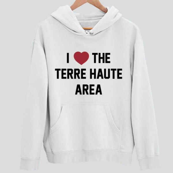 I Love The Terre Haute Area Hoodie