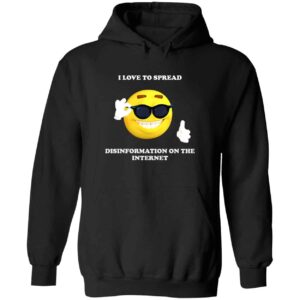 I Love To Spread Disinformation On The Internet Hoodie