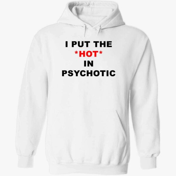 I Put The Hot In Psychotic Hoodie