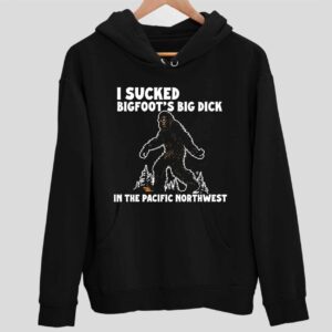 I Scked Bigfoot’s Big Dck In The Pacific Northwest Hoodie