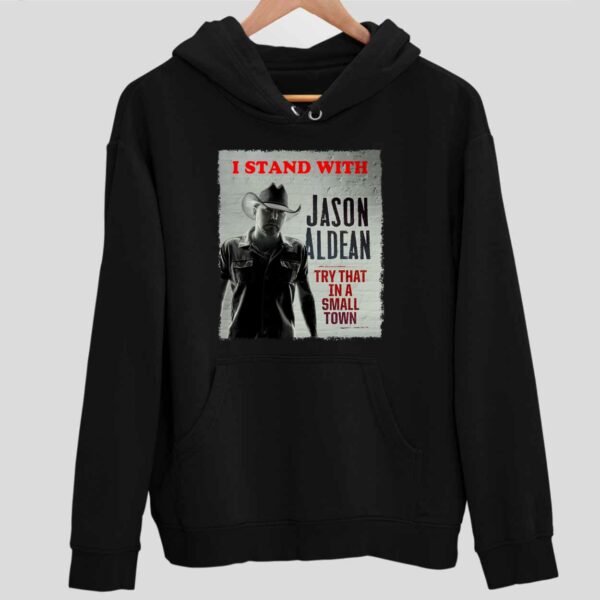 I Stand With Jason Aldean Try That In A Small Town Hoodie