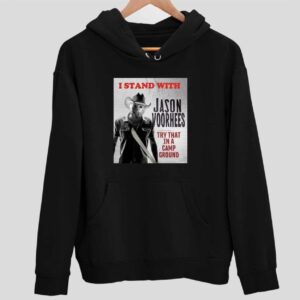 I Stand With Jason Voorhees In Try That In A Camp Ground Hoodie