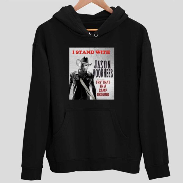 I Stand With Jason Voorhees In Try That In A Camp Ground Hoodie