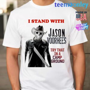 I Stand With Jason Voorhees In Try That In A Camp Ground Shirt