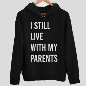 I Still Live With My Parents Hoodie