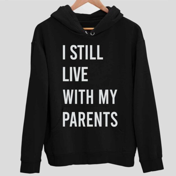 I Still Live With My Parents Hoodie