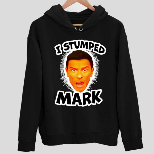 I Stumped Mark Hoodie