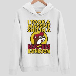 I Took A Massive Sht In A Buc-ees Bathroom Hoodie