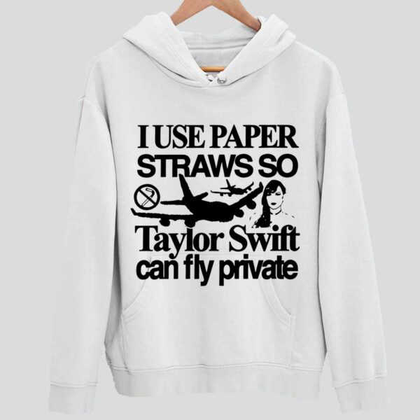 I Use Paper Straws So Taylor Can Fly Private Hoodie