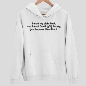 I Want My Picks Back And I Want David Putney Just Because I Feel Like It Hoodie