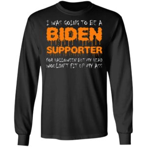 I Was Going To Be A Biden Supporter For Halloween Shirt