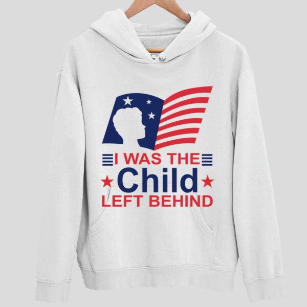 I Was The Child Left Behind Hoodie