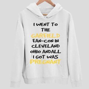 I Went To The GarField Fan Con In Cleveland Ohio Andall I Got Was Pregnant Hoodie