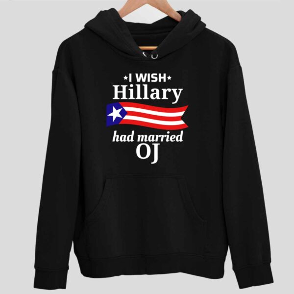 I Wish Hillary Had Married Oj Hoodie