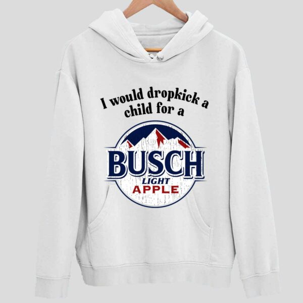 I Would Dropkick A Child For A Busch Apple Hoodie