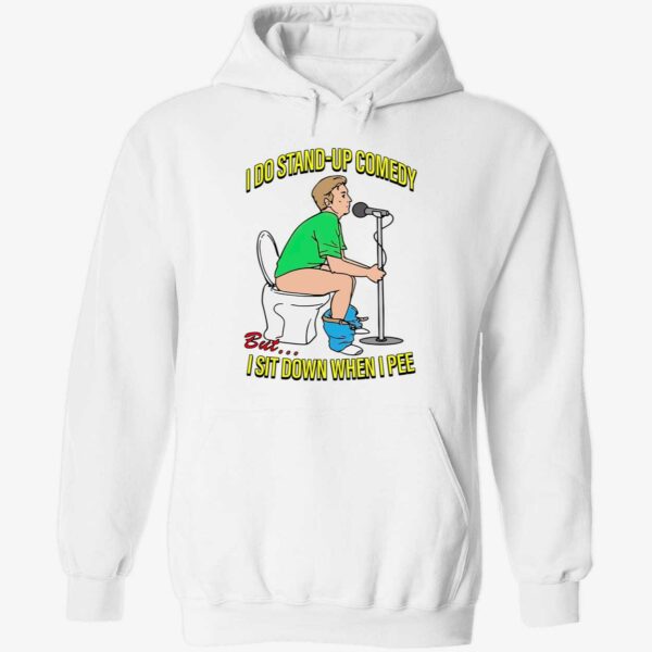 I do stand up comedy but i sit down when i pee hoodie