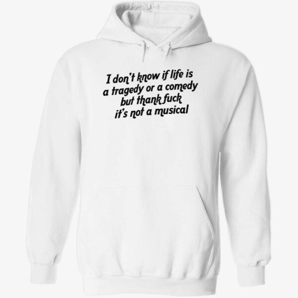 I don’t know if life is a tragedy or a comedy hoodie