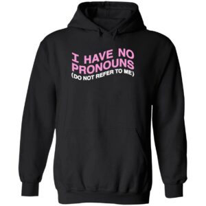 I have no pronouns do not refer to me hoodie