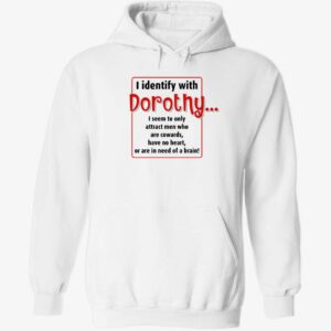 I identify with dorothy i seem to only attract men hoodie