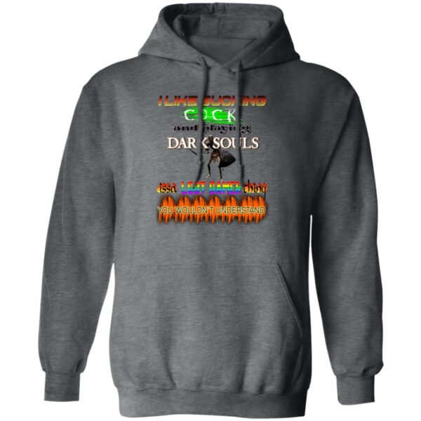 I like sucking cock and playing dark soul issa LGBT hoodie