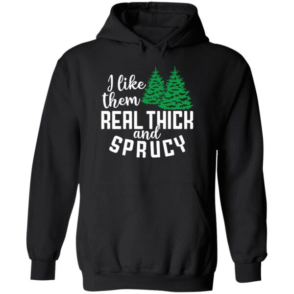 I like them real thick and sprucey hoodie