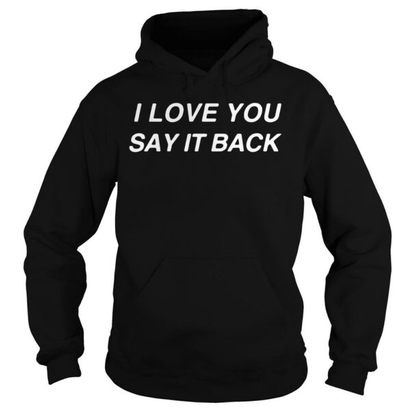 I love you say it back hoodie