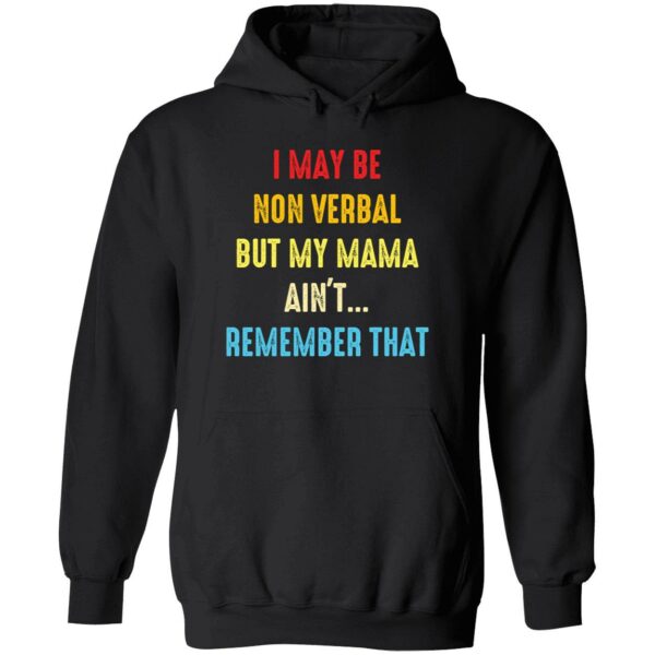 I may be non verbal but my mama ain’t remember that hoodie