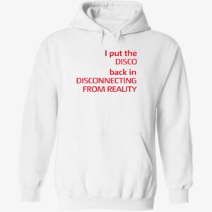 I put the disco back in disconnecting from reality hoodie