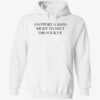 I support a mans right to shut the fck up hoodie