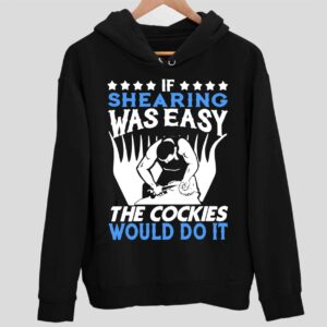 If Shearing Was Easy The Cockies Would Do It Hoodie