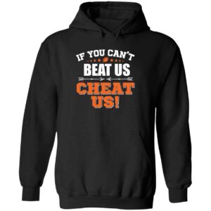 If You Can’t Beat Us Cheat Us Hoodie