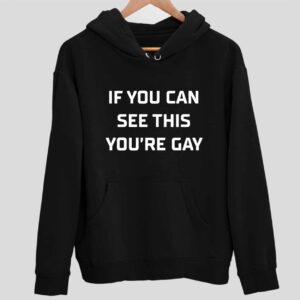 If You Can See This You’re Gay Hoodie