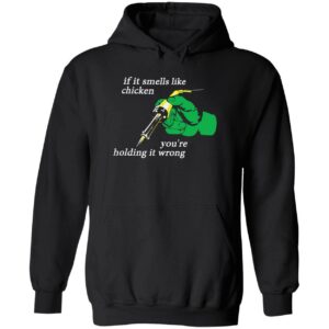 If it smells like the chicken you’re holding it wrong hoodie