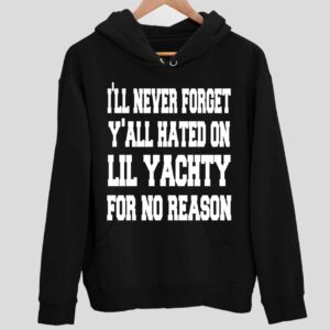 I’ll Never Forget Y’all Hated On Lil Yachty For No Reason Hoodie