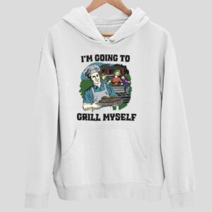 I’m Going To Grill Myself Hoodie