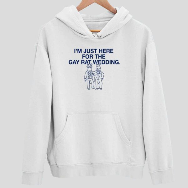 I’m Just Here For The Gay Rat Wedding Hoodie