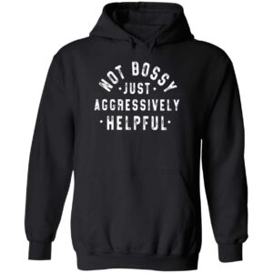 I’m Not Bossy Just Aggressively Helpful Hoodie