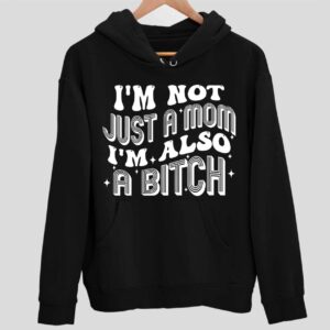 Im Not Just A Mom Im Also A Btch Hoodie