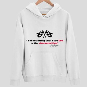 I’m Not Lifting Until I See God Or The Checkered Flag Hoodie