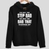 I’m Not The Step Dad I’m Just The Dad That Stepped Up Hoodie