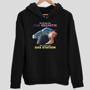 I’m Voting For Ron Desantis And I Eat At The Gas Station Hoodie