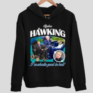 I’m Wheelie Good In Bed Stephen Hawking Hoodie